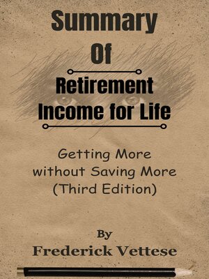 cover image of Summary of Retirement Income for Life Getting More without Saving More ()  by  Frederick Vettese